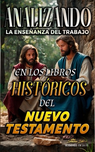  Sermones Bíblicos - Analizando la Enseñanza del Trabajo en los Libros Históricos del Nuevo Testamento - La Enseñanza del Trabajo en la Biblia.