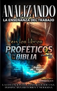  Sermones Bíblicos - Analizando la Enseñanza del Trabajo en los Libros Proféticos de la Biblia - La Enseñanza del Trabajo en la Biblia.