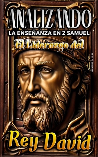  Sermones Bíblicos - Analizando la Enseñanza en 2 de Samuel: El Liderazgo del Rey David - Enseñanzas de la Sana Doctrina Cristiana.