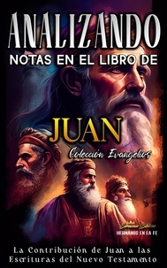  Sermones Bíblicos - Analizando Notas en el Libro de Juan: La Contribución de Juan a las Escrituras del Nuevo Testamento - Los Cuatro Evangelios de la Biblia, #4.