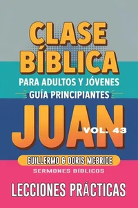 Clase Bíblica para Adultos y Jóvenes: Guía Principiantes — Juan