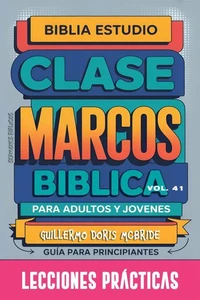 Clase Bíblica para Adultos y Jóvenes: Guía Principiantes — Marcos