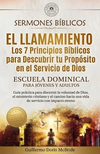 El Llamamiento: Los 7 Principios Bíblicos para Descubrir tu Propósito en el Servicio de Dios