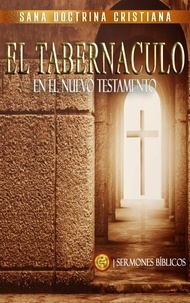  Sermones Bíblicos - El Tabernáculo: En el Nuevo Testamento - Estudio Bíblico Cristiano Sobrevolando la Biblia con Enseñanzas de la Sana Doctrina, #4.