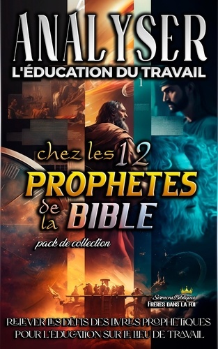  Sermons Bibliques - Analyser L'éducation du Travail chez les 12 Prophètes de la Bible - L'éducation au Travail dans la Bible.