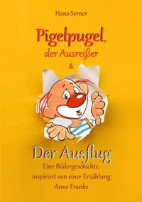 Pigelpugel, der Ausreißer &amp; Der Ausflug - Eine Bildergeschichte, inspiriert von einer Erzählung Anne Franks