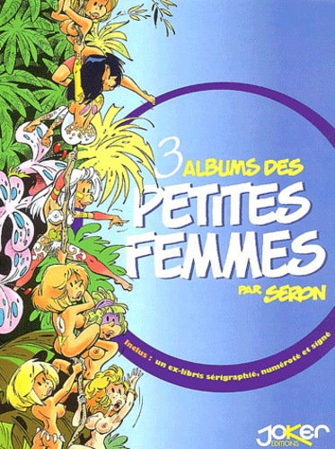  Seron - Les Petites Femmes Coffret 3 Volumes : Volume 1, Les Petites Femmes Et Le Gabarit Sacre. Volume 2, Les Petites Femmes A Plumes. Volume 3, Les Petites Femmes Et Les Tetes De Noeud.