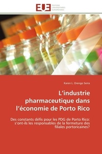 Serra karen l. Orengo - L'industrie pharmaceutique dans l'économie de Porto Rico - Des constants défis pour les PDG de Porto Rico: s'ont-ils les responsables de la fermeture des filia.