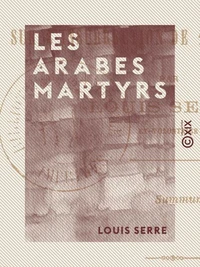 Les Arabes martyrs - Étude sur l'insurrection de 1871 en Algérie