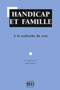 Handicap Et Famille. A La Recherche Du Sens