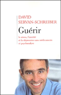 Guérir le stress, l'anxiété et la dépression sans médicaments ni psychanalyse
