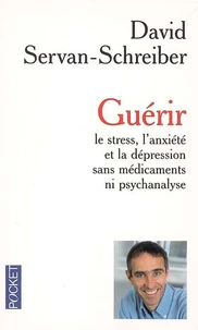 Guérir le stress, l'anxiété et la dépression sans médicaments ni psychanalyse
