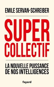 Supercollectif. La nouvelle puissance de l'intelligence collective
