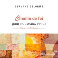 Servane Delorme - Chemin de foi pour nouveaux venus - Brèves méditations.