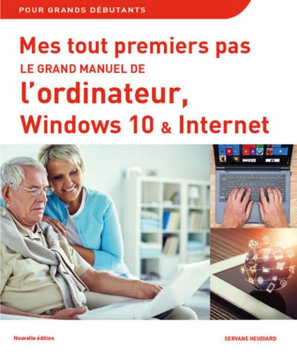 Servane Heudiard - Le grand manuel de l'ordinateur avec Windows 10 et Internet.