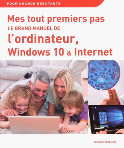 Servane Heudiard - Le grand manuel de l'ordinateur, Windows 10 et Internet.