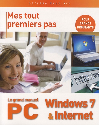 Servane Heudiard - Le grand manuel du PC, Windows 7 & Internet.