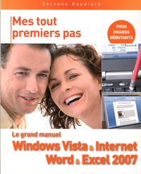Servane Heudiard - Le grand manuel Windows Vista & Internet, Word & Excel 2007.
