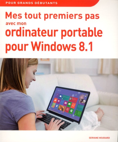 Servane Heudiard - Mes tout premiers pas avec mon ordinateur portable pour Windows 8.1.