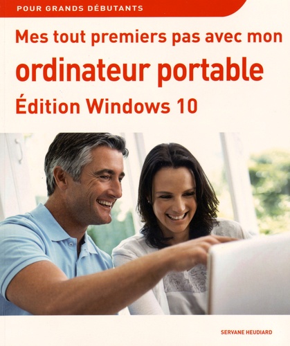 Servane Heudiard - Mes tout premiers pas avec mon ordinateur portable - Edition Windows 10.