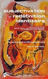 Servet Ertul et Jean-Philippe Melchior - Subjectivation et redéfinition identitaire - Parcours sociaux et affirmation du sujet.