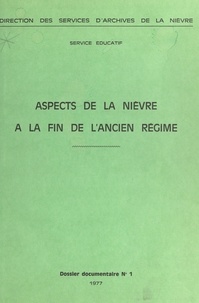  Service Éducatif des Archives et Maurice Valtat - Aspects de la Nièvre à la fin de l'Ancien Régime.