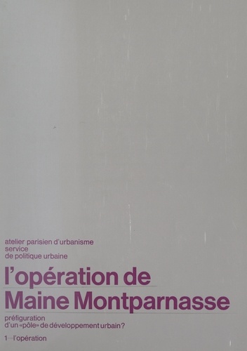 L'Opération de Maine-Montparnasse, préfiguration d'un «pôle» de développement urbain (1). L'Opération