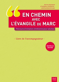  Service diocésain de Lyon - En chemin avec l'Evangile de Marc, parcours d'initiation chrétienne pour adultes - Livre de l'accompagnateur.