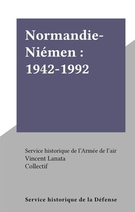  Service historique de l'Armée et  Collectif - Normandie-Niémen : 1942-1992.