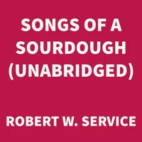 Songs of a Sourdough (UNABRIDGED)