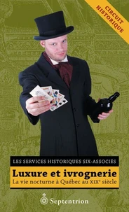 Luxure et ivrognerie. la vie nocturne a quebec au xixe siecle