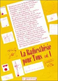 La Radiesthesie Pour Tous. Volume 1