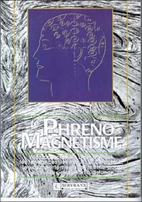 Le Phreno-Magnetisme. Massage Cranien Pour Agir Sur Les Tendances, Les Maux, Le Caractere, Les Comportements Et Meme Pour Activer La Perception A Distance