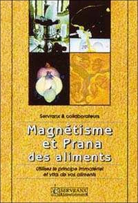 Magnetisme Et Prana Des Aliments. Utilisez Le Principe Immateriel Et Vital De Vos Aliments