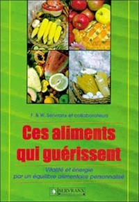 Ces Alimentations Qui Guerissent. Vitalite Et Energie Par Un Equilibre Alimentaire Personnalise