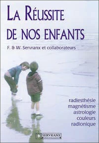 La Reussite De Nos Enfants. Radiesthesie, Magnetisme, Astrologie, Couleurs, Radionique