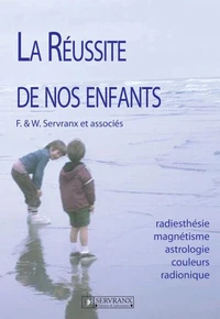 La Reussite De Nos Enfants. Radiesthesie, Magnetisme, Astrologie, Couleurs, Radionique