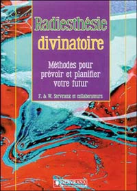 Radiesthesie Divinatoire. Methodes Pour Prevoir Et Planifier Votre Futur