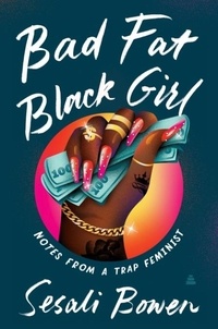 Sesali Bowen - Bad Fat Black Girl - Notes from a Trap Feminist.