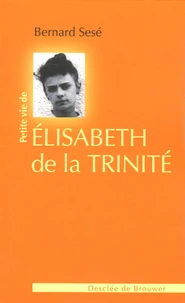 Petite vie de Elisabeth de la Trinité