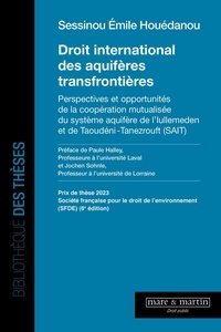 Sessinou Houedanou - Droit international des aquifères transfrontières - Perspectives et opportunités de la coopération mutualisée du système aquifère de l'Iullemeden et de Taoudéni-Tanezrouft.