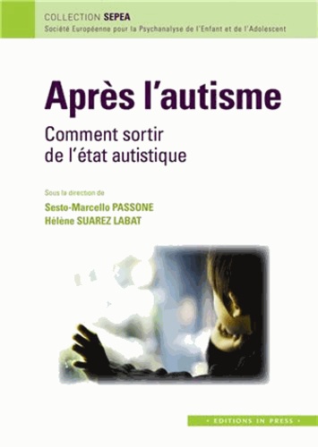 Sesto Marcello Passone et Hélène Suarez-Labat - Après l'autisme - Comment sortir de l'état autistique.