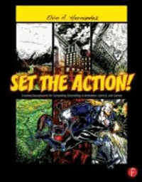 Set the Action! Creating Backgrounds for Compelling Storytelling in Animation, Comics, and Games.