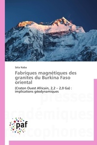 Séta Naba - Fabriques magnétiques des granites du Burkina Faso oriental - (Craton Ouest Africain, 2,2 - 2,0 Ga) : implications géodynamiques.