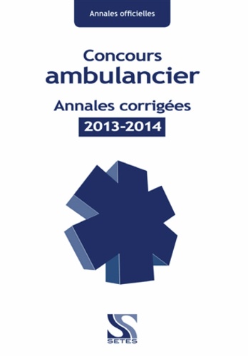  Setes - Concours ambulancier - Annales corrigées officielles 2013-2015.