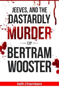Jeeves, and the Dastardly Murder of Bertram Wooster