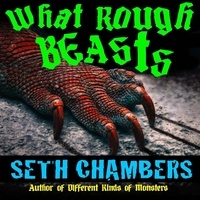  Seth Chambers - What Rough Beasts.