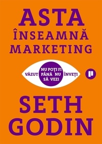  Seth Godin - Asta înseamnă marketing.