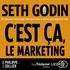 Seth Godin et Philippe Sollier - C'est ça, le marketing ! - On ne vous verra pas tant que vous n'aurez pas appris à voir.