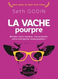 Seth Godin - La vache pourpre - Rendez votre marque, vos produits, votre entreprise remarquables !.